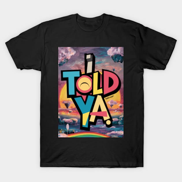 I told ya T-Shirt by TshirtMA